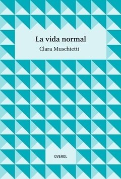 LA VIDA NORMAL | CLARA MUSCHIETTI