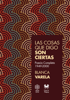 LAS COSAS QUE DIGO SON CIERTAS | BLANCA VARELA