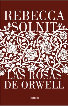 LAS ROSAS DE ORWELL | REBECCA SOLNIT