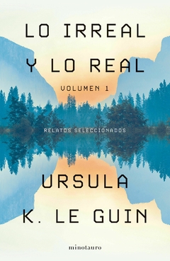 LO IRREAL Y LO REAL. VOLUMEN I | URSULA K. LE GUIN