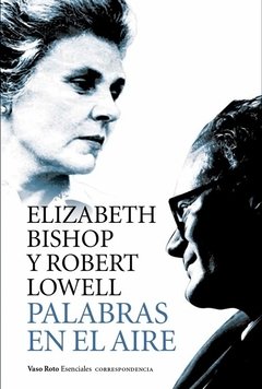 PALABRAS EN EL AIRE | ELISABETH BISHOP Y ROBERT LOWELL