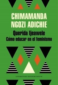 QUERIDA IJEAWELE. Cómo educar en el feminismo | CHIMAMANDA NGOZI ADICHIE