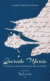 QUERIDA MARÍA. CUANDO EL PSICOANÁLISIS NO ES UN SUEÑO | CARMEN GONZÁLEZ TÁBOAS