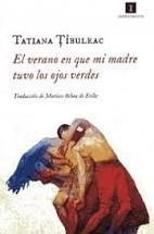 EL VERANO EN QUE MI MADRE TUVO LOS OJOS VERDES | TATIANA TIBULEAC