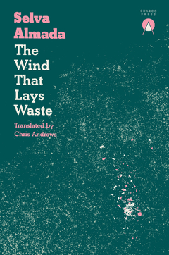 THE WIND THAT LAYS WASTE | SELVA ALMADA