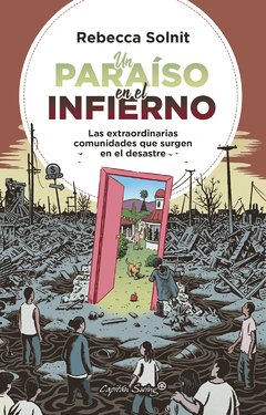 UN PARAÍSO EN EL INFIERNO. Las extrañas comunidades que surgen en el desastre | REBECCA SOLNIT