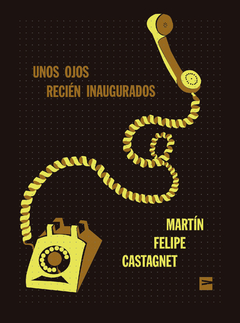 UNOS OJOS RECIÉN INAUGURADOS | MARTÍN FELIPE CASTAGNET