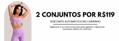 Banner da categoria 2 CONJUNTOS FITNESS R$119