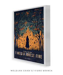 Quadro / Pôster - I Need A Forest Fire - loja online