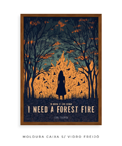 Quadro / Pôster - I Need A Forest Fire - comprar online