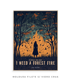 Quadro / Pôster - I Need A Forest Fire - comprar online