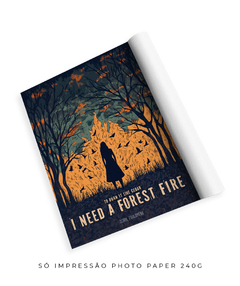 Quadro / Pôster - I Need A Forest Fire - comprar online