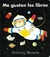 ME GUSTAN LOS LIBROS (COLECCION LOS ESPECIALES DE - BROWNE ANTHONY.