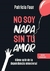 NO SOY NADA SIN TU AMOR - FAUR, PATRICIA