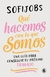 QUE HACEMOS CON LO QUE SOMOS ? -