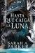 HASTA QUE CAIGA LA LUNA ( LIBRO 1 DE LA CAIDA LUNA - PARKER, SARAH A.