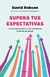 SUPERA TUS EXPECTATIVAS COMO TRANSFORMAR TU VIDA C - ROBSON DAVID.