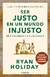 SER JUSTO EN UN MUNDO INJUSTO - HOLIDAY, RYAN