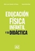 EDUCACION FISICA INFANTIL Y SU DIDACTICA - GONZALEZ DE ALVAREZ, MARIA LAU