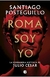 ROMA SOY YO LA VERDADERA HISTORIA DE JULIO CESAR ( - POSTEGUILLO SANTIAGO.