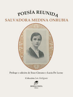 POESÍA REUNIDA - SALVADORA MEDINA ONRUBIA. PRÓLOGO DE ENZO CÁRCANO Y LUCÍA DE LEONE.