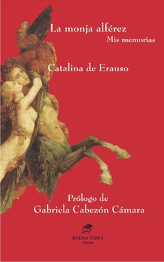 LA MONJA ALFÉREZ . MIS MEMORIAS. Catalina/Antonio de Erauso.