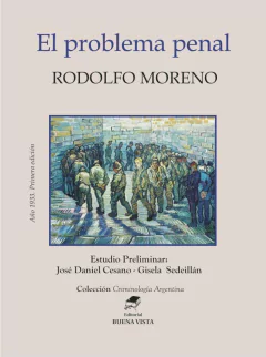 EL PROBLEMA PENAL - RODOLFO MORENO -  Estudio preliminar: Gisela Sedeillán y José Daniel Cesano