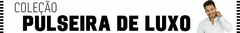 Banner da categoria PULSEIRAS DE LUXO