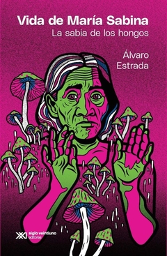 Vida de María Sabina. La sabia de los hongos