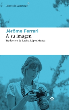 A su imagen - Jérôme Ferrari - Libros del Asteroide - comprar online