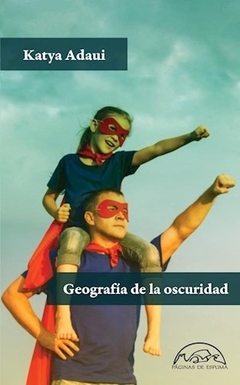 Geografía de la oscuridad - Katya Adaui - Paginas de espuma - comprar online