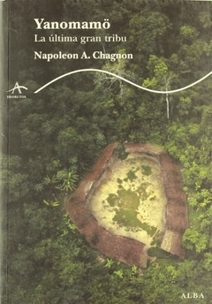 Yanomano La Ultima Gran Tribu - Chagnon, Napoleon - Editorial Alba - comprar online