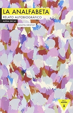 La analfabeta - Relato autobiográfico - Agota Kristof - Alpha Decay en internet