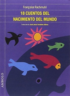 18 Cuentos Del Nacimiento Del Mundo - Rachmuhl Francoise - Ambolo en internet