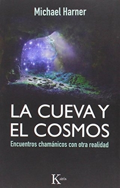 LA CUEVA Y EL COSMOS . ENCUENTROS CHAMANICOS CON OTRA REALIDAD - Michael Harner - Kairos - comprar online