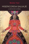 Misericordia Salvaje - La sabiduría de las místicas - Mirabai Starr - Kairós - comprar online