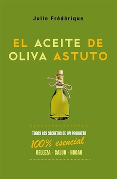 ACEITE DE OLIVA ASTUTO TODOS LOS SECRETOS DE UN PRODUCTO 100% ESENCIAL (ESFERA DE LIBROS)