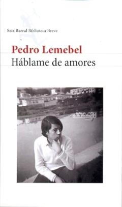 Hablame de amores -Pedro Lemebel -Seix Barral - comprar online