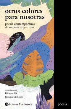OTROS COLORES PARA NOSOTRAS : POESIA CONTEMPORANEA DE MUJERES ARGENTINAS - comprar online