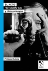 El acto fotográfico y otros ensayos (2da. Ed.) - comprar online