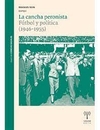 CANCHA PERONISTA - FUTBOL Y POLITICA (1946-1955), LA