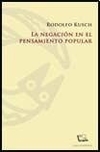 La negación en el pensamiento popular - Rodolfo Kusch - Las cuarenta - comprar online