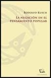 La negación en el pensamiento popular - Rodolfo Kusch - Las cuarenta - comprar online