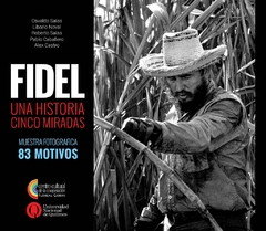 FIDEL.UNA HISTORIA. CINCO MIRADAS