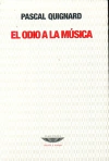 El odio a la musica - Pascal Quignard - Cuenco de plata - comprar online