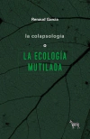 LA COLAPSOLOGÍA O LA ECOLOGÍA MUTILADA - comprar online