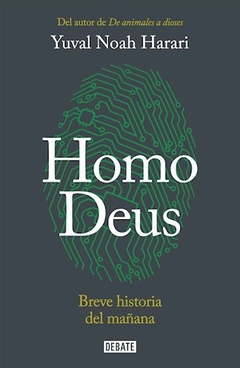 Homo deus. Breve historia del mañana - Harari, Yuval - Debate