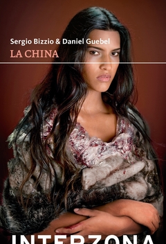La china - Sergio Bizzio, Daniel Guebel - Interzona - comprar online