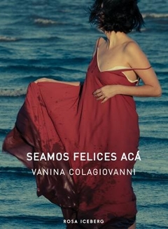Seamos felices acá - Vanina Colagiovanni - Rosa Iceberg - comprar online
