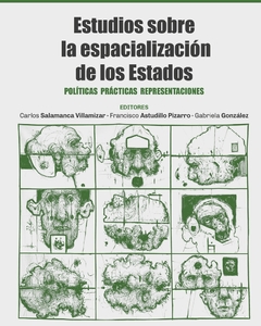 Estudios sobre la espacialización de los Estados: políticas, prácticas, representaciones